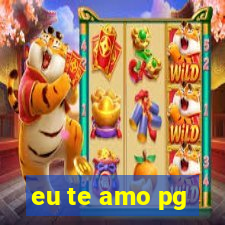 eu te amo pg